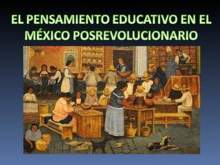 EL PENSAMIENTO EDUCATIVO EN EL MÉXICO POSREVOLUCIONARIO 