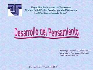 Republica Bolivariana de Venezuela
Ministerio del Poder Popular para la Educación
I.U.T.”Antonio José de Sucre”
Daneisys Chirinos C.I.:26.458.732
Asignatura: Formación Cultural
Tutor: Norma Duran
Barquisimeto, 17 Julio de 2016
 