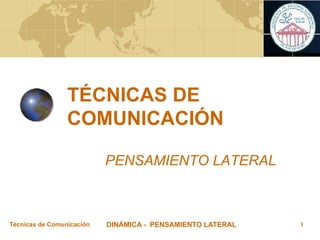 TÉCNICAS DE COMUNICACIÓN PENSAMIENTO LATERAL 