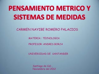 CARMEN NAYIBE ROMERO PALACIOS

     MATERIA : TECNOLOGIA

     PROFESOR: ANDRES BORJA


     UNIVERSIDAD DE SANTANDER



       Santiago de Cali ,
       Noviembre del 2012
 