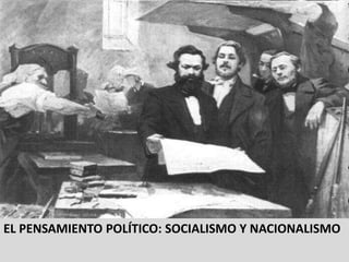 EL PENSAMIENTO POLÍTICO: SOCIALISMO Y NACIONALISMO
 