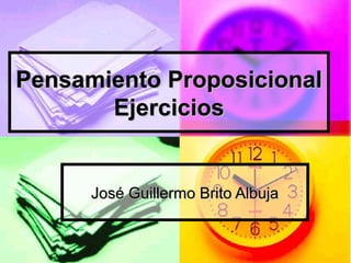 Pensamiento Proposicional
Ejercicios

José Guillermo Brito Albuja

 