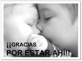¡¡ GRACIAS   POR ESTAR AHÍ!! 