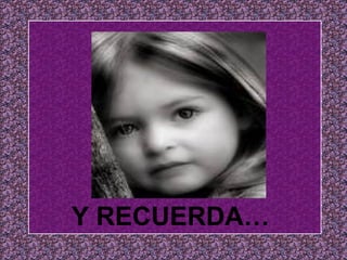Y RECUERDA… 