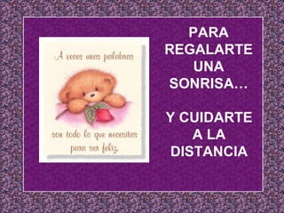 PARA REGALARTE UNA SONRISA… Y CUIDARTE A LA DISTANCIA 