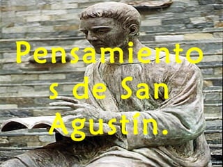 Pensamiento
s de San
Agustín.
 