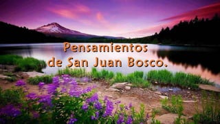 PensamientosPensamientos
de San Juan Bosco.de San Juan Bosco.
 