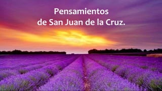 Pensamientos
de San Juan de la Cruz.
 