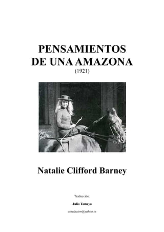 PENSAMIENTOS
DE UNAAMAZONA
(1921)
Natalie Clifford Barney
Traducción:
Julio Tamayo
cinelacion@yahoo.es
 