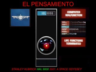 EL PENSAMIENTO




STANLEY KUBRICK HAL 9000 2001: A SPACE ODYSSEY
 