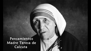 Pensamientos
Madre Teresa de
Calcuta
 