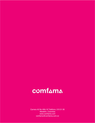 Carrera 45 No 49A-16 Teléfono: 510 51 95
Medellín, Colombia
www.comfama.com
comfama@comfama.com.co
 