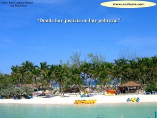 “ Donde hay justicia no hay pobreza.” 