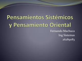 Fernando Machuca
Ing Sistemas
26289083
 