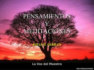 PENSAMIENTOS Y MEDITACIONES KHALIL GIBRAN La Voz del Maestro ERA PRODUCCIONES 