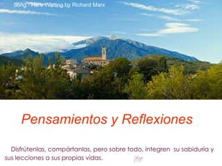 Pensamientos y Reflexiones   ,[object Object],Song : Here Waiting by Richard Marx 