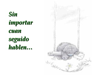 Sin importar cuan seguido hablen…