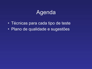 Agenda Técnicas para cada tipo de teste Plano de qualidade e sugestões 