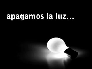 apagamos la luz…

 