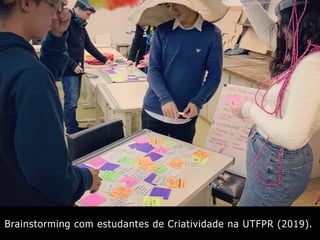 Brainstorming com estudantes de Criatividade na UTFPR (2019).
 