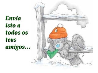 Envia isto a todos os teus amigos… 