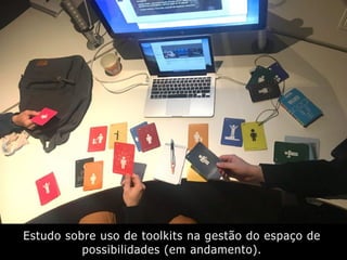 Estudo sobre uso de toolkits na gestão do espaço de
possibilidades (em andamento).
 