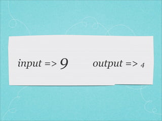 input => 9   output => 4
 