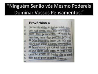 “Ninguém Senão vós Mesmo Podereis
Dominar Vossos Pensamentos.”
 