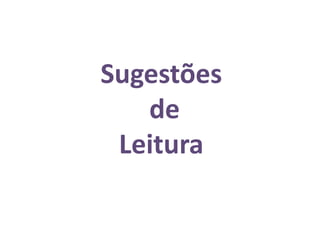 Sugestões
   de
 Leitura
 
