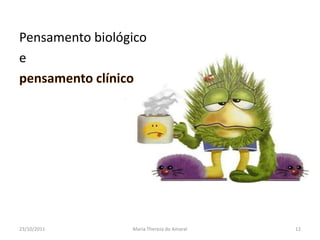 Pensamento biológico
e




23/10/2011       Maria Thereza do Amaral   12
 