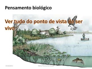 Pensamento biológico




23/10/2011    Maria Thereza do Amaral   12
 