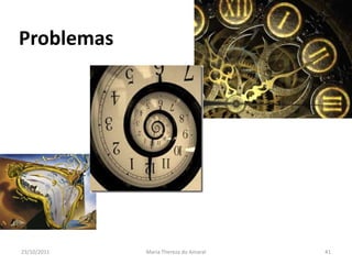 Problemas




23/10/2011   Maria Thereza do Amaral   41
 