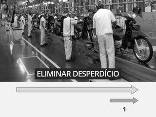 ELIMINAR DESPERDÍCIO



                       1
 