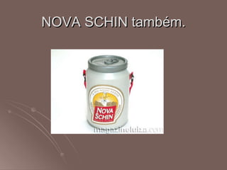 NOVA SCHIN também. 
