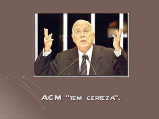 AC M "tem certeza".
 