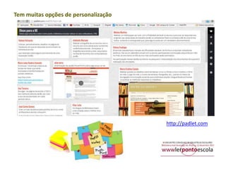 Tem muitas opções de personalização

http://padlet.com

 
