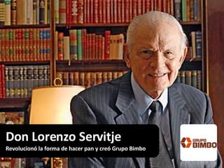 Don Lorenzo Servitje Revolucionó la forma de hacer pan y creó Grupo Bimbo 