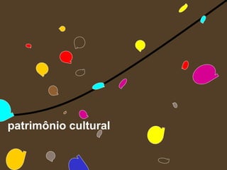 patrimônio cultural
 