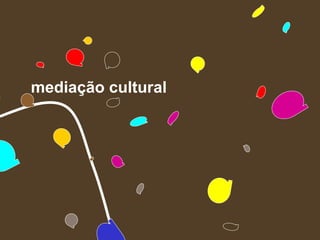 mediação cultural
 
