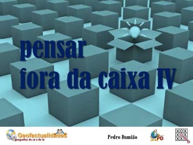 pensar
fora da caixa IV
Pedro Damião
 