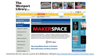 Connecticut (EE.UU) para los usuarios de la Bibblioteca Westport http://westportlibrary.org/services/maker-space
 