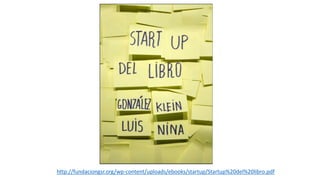 http://fundaciongsr.org/wp-content/uploads/ebooks/startup/Startup%20del%20libro.pdf
 