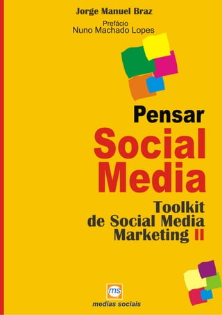 Pensar
Social Media
Toolkit
De Social Media
Marketing II




www.jorgemanuelbraz.com   Página 1
 