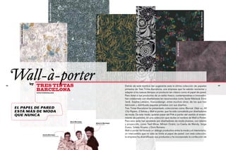 Bolas, Míriam Ocáriz




                                                                                                                                           Happy, La Casita de Wendy




                                                                                                                                                                                                         Daks, Jorge Zuazo
                                                                                                      Pelos, Julieta Álvarez
       Perlas, Míriam Ocáriz




                                                                                                                                                                                  Nu, Jorge Zuazo
42
     Wall-à-porter             by
                                    tres tintas                                                                                Detrás de este nombre tan sugerente está la última colección de papeles                       43


                                    BARCELONA
                                    www.trestintas.com
                                                                                                                               pintados de Tres Tintas Barcelona, una empresa que ha sabido reorientar y
                                                                                                                               adaptar a los nuevos tiempos un producto tan clásico como el papel de pared.
                                                                                                                               Para dotar a sus productos de un estilo fresco, contemporáneo e innovador,
                                                                                                                               han colaborado con diseñadores tan reconocidos como Javier Mariscal, Enric
                                                                                                                               Jardí, Sophie Leblanc, Inocuodesign, entre muchos otros, de los que han
                                                                                                                               fabricado y distribuido papeles pintados con sus diseños.
     El papel de pared                                                                                                         Tres Tintas Barcelona ha presentado colecciones como Revival, Déjà vu, All
     está más de moda                                                                                                          City Papers, 9 Selvas y Wall-à-porter, que ha sido concebida por diseñadores
     que nunca                                                                                                                 de moda. De este modo, quieren pasar del Prêt-à-porter del vestido al revesti-
                                                                                                                               miento de paredes, en una colección que recibe el nombre de Wall-à-Porter.
                                                                            Dani Bermejo                                       Para esta serie han apostado por diseñadores de moda jóvenes, con talento
                                                                                                    Alberto Bermejo
                                                                            director de mArketing
                                                                                                    director de arte           y proyección, como Txell Miras, Míriam Ocáriz, La Casita de Wendy, Jorge
                                                                                                                               Zuazo, Julieta Álvarez y Dora Romero.
                                                                                                                               Wall-à-porter ha iniciado un diálogo productivo entre la moda y el interiorismo,
                                          Jaime Bermejo
                                                                                                                               un intercambio que no sólo se limita al papel de pared: con esta colección,
                                          responsable de contratACIÓN
                                                                                                                               la empresa ha diversificado sus productos y ha incorporado la confección de
 