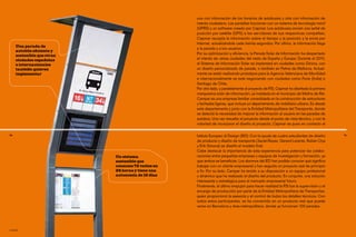 una con información de los horarios de autobuses y otra con información de
                                                   interés ciudadano. Las pantallas funcionan con un sistema de tecnología móvil
                                                   (GPRS) y un software creado por Capmar. Los autobuses envían una señal de
                                                   posición por satélite (GPS) a los servidores de sus respectivas compañías;
                                                   Capmar recopila la información sobre el tiempo y la posición y la envía por
                                                   Internet, actualizándola cada treinta segundos. Por último, la información llega
     Una parada de
                                                   a la parada y a los usuarios.
     autobús eficiente y
     sostenible que otras
                                                   Por su optimización y eficiencia, la Parada Solar de Información ha despertado
     ciudades españolas                            el interés de varias ciudades del resto de España y Europa. Durante el 2010,
     e internacionales                             el Sistema de Información Solar se implantará en ciudades como Girona, con
     también quieren                               un diseño personalizado de parada, o también en Palma de Mallorca. Actual-
     implementar                                   mente se están realizando prototipos para la Agencia Valenciana de Movilidad
                                                   e internacionalmente se está negociando con ciudades como Pune (Índia) o
                                                   Santiago de Chile.
                                                   Por otro lado, y paralelamente al proyecto de PSI, Capmar ha diseñado la primera
                                                   marquesina solar de información, ya instalada en el municipio de Molins de Rei.
                                                   Campar es una empresa familiar consolidada en la construcción de estructuras
                                                   y fachadas ligeras, que incluye un departamento de mobiliario urbano. Es desde
                                                   este departamento y junto con la Entidad Metropolitana del Transporte, donde
                                                   se detectó la necesidad de mejorar la información al usuario en las paradas de
                                                   autobús. Una vez resuelto el proyecto desde el punto de vista técnico, y con la
                                                   voluntad de incorporar el diseño al proyecto, Capmar se puso en contacto el

70                                                 Istituto Europeo di Design (IED). Con la ayuda de cuatro estudiantes de diseño     71

                                                   de producto y diseño de transporte (Jaciel Reyes, Gerard Lorente, Rubén Oya
                                                   y Erik Simons) se diseñó el modelo final.
                                                   Cabe destacar la importancia de esta experiencia para potenciar las colabo-
                            Un sistema             raciones entre pequeñas empresas y equipos de investigación y formación, ya
                            sostenible que         que ambos se benefician. Los alumnos del IED han podido conocer qué significa
                            consume 72 vatios en   trabajar con un cliente empresarial y han seguido un proyecto real de principio
                            24 horas y tiene una   a fin. Por su lado, Campar ha tenido a su disposición a un equipo profesional
                            autonomía de 10 días   y dinámico que ha realizado el diseño del producto. En conjunto, una solución
                                                   interesante y estratégica para el mercado empresarial futuro.
                                                   Finalmente, el último empujón para hacer realidad la PSI fue la supervisión y el
                                                   encargo de producción por parte de la Entidad Metropolitana de Transportes,
                                                   quien proporcionó la asesoría y el control de todos los detalles técnicos. Con
                                                   todos estos participantes, se ha convertido en un producto real que puede
                                                   verse en Barcelona y área metropolitana, donde ya funcionan 100 paradas.




capmar
 
