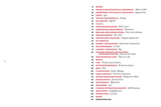 10   MUNICH

     16   CENTRE D’INICIATIVES PER A LA REINSERCIÓ — Made           in Cire
    20    RAMÓN úbEDA, OTTO CANALDA + METALARTE — Lámpara            Inout
    26    LÉKUÉ — Luki

    30    CARLOS & JUAN RIVADULLA — Ecofrego

    32    PAL ROBOTICS — REEM

    36    *S,C,P,F...

    42    TRES TINTAS BARCELONA— Wall-à-porter

    46    MADRE MÍA DEL AMOR HERMOSO — Naturaleza

    50    EMILIANO LÓPEZ, MÓNICA RIVERA — Hotel     Aire de Bárdenas
     56   MARCADIFERENCIA — Boc’n Roll
    58    HOSPITAL SANT JOAN DE DÉU — Programa Hospital Amic

    62    22@ urban lab

    68    CAPMAR + IED BARCELONA— Parada     Solar de Información
    72    BICICLETES MONTY — E-Bikes

     76   LAGRANJA + SANTA&COLE — Key

    80    SALVADOR FÁBREGAS, ALICIA ARTEAGA
            + MICROARQUITECTURA — Elementos de     la Salud
    84    GRAN TEATRE DEL LICEU — Ópera en la calle

    86    MORITZ
8
    92    LOOP — Festival
                        y feria de videoarte
    98    DDT EFECTES ESPECIALS— El laberinto del fauno

    102   BMAT — Ella

    104   U-PLAY STUDIOS — Striker Manager

    108   CASES i ASSOCIATS — Diseño de la información

    112   ESPINET/UBACH ARQUITECTES — Bodegas Ferrer Bobet

    118   RODRIGO PINTOS — Sistema Denota

    122   ALEX TROCHUT — Rolled   Gold+
    126   MARC MONZÓ — Sun

    128   FIGUERAS INTERNATIONAL SEATING — Silla      Bonamusa
    134   MARTÍ GUIXÉ — Cand Restaurant
                           y
    138   RÜCKER LYPSA — CareClass

    140   MANGO

    146   SINCROTRÓN ALBA
 