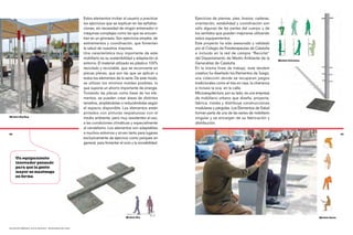 Estos elementos invitan al usuario a practicar      Ejercicios de piernas, pies, brazos, caderas,
                                                        los ejercicios que se explican en las señaliza-     orientación, estabilidad y coordinación son
                                                        ciones, sin necesidad de ningún entrenador ni       sólo algunas de las partes del cuerpo y de
                                                        máquinas complejas como las que se encuen-          los sentidos que pueden mejorarse utilizando
                                                        tran en un gimnasio. Son ejercicios simples, de     estos equipamientos.
                                                        estiramientos y coordinación, que fomentan          Este proyecto ha sido asesorado y validado
                                                        la salud de nuestros mayores.                       por el Colegio de Fisioterapeutas de Cataluña
                                                        Una característica muy importante de este           e incluido en la red de compra “Reciclat”
                                                        mobiliario es su sostenibilidad y adaptación al     del Departamento de Medio Ambiente de la           Modelo Columna
                                                        entorno. El material utilizado es plástico 100%     Generalitat de Cataluña.
                                                        reciclado y reciclable, que se reconvierte en       En la misma línea de trabajo, este tándem
                                                        placas planas, que son las que se aplican a         creativo ha diseñado los Elementos de Juego,
                                                        todos los elementos de la serie. De este modo,      una colección donde se recuperan juegos
                                                        se utilizan los mínimos moldes posibles, lo         tradicionales como el tres en raya, la charranca
                                                        que supone un ahorro importante de energía.         e incluso la oca, en la calle.
                                                        Tomando las placas como base de los ele-            Microarquitectura, por su lado, es una empresa
                                                        mentos, se pueden crear áreas de distintos          de mobiliario urbano que diseña, proyecta,
                                                        tamaños, ampliándolas o reduciéndolas según         fabrica, instala y distribuye construcciones
                                                        el espacio disponible. Los elementos están          modulares y pérgolas. Los Elementos de Salud
                                                        pintados con pinturas respetuosas con el            forman parte de una de las series de mobiliario
Modelo Zig Zag
                                                        medio ambiente, pero muy resistentes al uso,        singular y se encargan de su fabricación y
                                                        a las condiciones climáticas y especialmente        distribución.
                                                        al vandalismo. Los elementos son adaptables
82                                                      a muchos entornos y sirven tanto para lugares                                                                                         83

                                                        exclusivamente de ejercicio como parques en
                                                        general, para fomentar el ocio y la sociabilidad.


     Un equipamiento
     innovador pensado
     para que la gente
     mayor se mantenga
     en forma




                                                                                   Modelo Rio                                                                                   Modelo Dado



Salvador Fàbregas, Alicia Arteaga + Microarquitectura
 