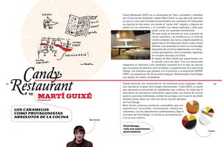Candy Restaurant (2007) es un restaurante de Tokio, concebido y diseñado
                                               por el reconocido diseñador catalán Martí Guixé. Lo que tiene de particular
                                               es que su carta está formada exclusivamente por caramelos. El restaurante
                                               se organiza en dos áreas: una donde el “candy chef” prepara y dispone los
                                               platos con los caramelos, y un comedor con mesas redondas y sillas para
                                                                           poder comer los caramelos formalmente.
                                                                           De este modo se formaliza el acto ocasional de
                                                                           comer caramelos y se transforma en un ritual de
                                                                           comida completa: una nueva y original experiencia
                                                                           gastronómica. El restaurante ofrece cuatro menús
                                                                           distintos. Los caramelos se sirven en una bandeja,
                                                                           dispuestos de una forma determinada, con instruc-
                                                                           ciones que explican cómo comérselos, siguiendo
                                                                           el concepto marcado por Guixé.
                                                                           El interés de Martí Guixé por experimentar con
                                                                           la comida viene de lejos. Tras una temporada
                                               trabajando en Alemania como diseñador industrial tuvo la idea de mezclar



      	 Cand y
                                               dos conceptos tan distintos como el diseño y la gastronomía. Así nació Food
                                               Design, una disciplina que empezó con el proyecto y la exposición SPAMT
                                               (1997), una abreviación de «És pa amb tomàquet». Efectivamente, Food Design




      Restaurant
                                               son objetos de diseño comestibles.

134                                            Desde entonces, sus creaciones son tan eclécticas como originales: sellos               135

                                               que reproducen el gusto de la imagen representada; I-Cake (2001), un pastel
                                               que representa el porcentaje de ingredientes que contiene, de modo que la
            by                                 decoración se convierte en información; tapas-pasta, una manera de cocinar
                 martí guixé
                 www.guixe.com
                                               pasta en porciones individuales, al estilo de una tapa y con la opción de añadir
                                               distintas salsas. Estos son sólo tres de los muchos ejemplos
                                               de Food Design.
                                               Martí Guixé construye productos comestibles que son
                                               ergonómicos, funcionales, comunicativos, interactivos,
      Los caramelos                            visionarios y a la vez radicalmente contemporáneos. Bajo el
      como protagonistas                       concepto de Food Design, la comida es una experiencia
      absolutos de la cocina                   y no un acto nutritivo.
                                 Martí Guixé



                                               Food Design,
                                               toda una experiencia
                                                                                                                                  I-Cakes
                                               gastronómica
 