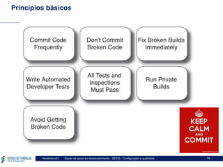 Seção de apoio ao desenvolvimento - SESIS - Configuração e qualidade
Novembro/21 16
Princípios básicos
 