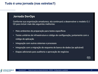 Seção de apoio ao desenvolvimento - SESIS - Configuração e qualidade
Novembro/21 41
Tudo é uma jornada (nas estrelas?)
 